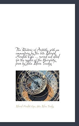 The Rhetoric of Aristotle, with an commentary by the late Edward Meredith Cope ... revised and edite