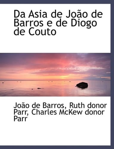 Da Asia de Jo O de Barros E de Diogo de Couto (Portuguese Edition)
