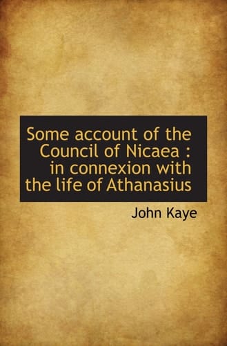 Some account of the Council of Nicaea : in connexion with the life of Athanasius