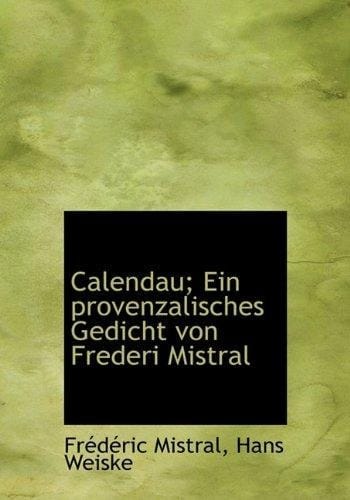 Calendau; ein Provenzalisches Gedicht Von Frederi Mistral