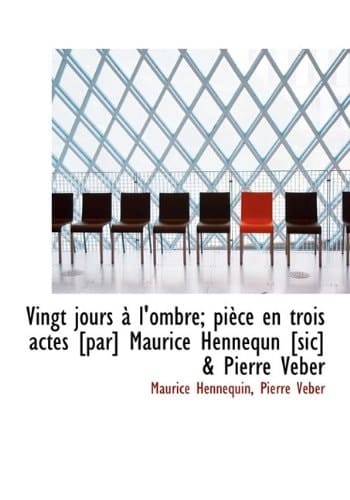 Vingt Jours L'Ombre; Pi Ce En Trois Actes [Par] Maurice Hennequn [Sic] & Pierre Veber