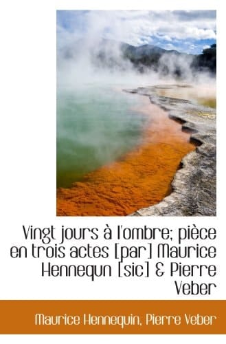 Vingt jours à l'ombre; pièce en trois actes [par] Maurice Hennequn [sic] & Pierre Veber