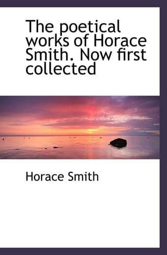 The poetical works of Horace Smith. Now first collected