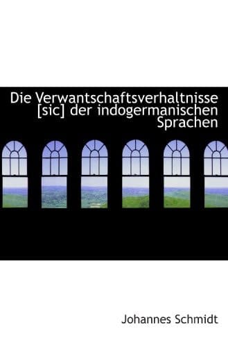 Die Verwantschaftsverhaltnisse [sic] der indogermanischen Sprachen (German Edition)