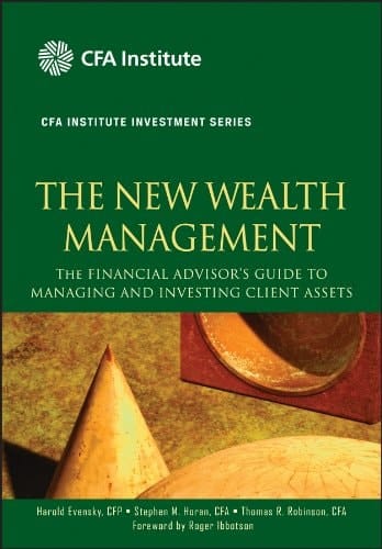 The New Wealth Management: The Financial Advisor's Guide to Managing and Investing Client Assets (CFA Institute Investment Series Book 28)