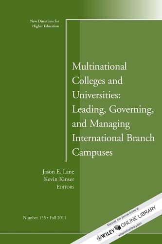 Multinational Colleges and Universities: Leading, Governing, and Managing International Branch Campuses New Directions for Higher Education, Number 155
