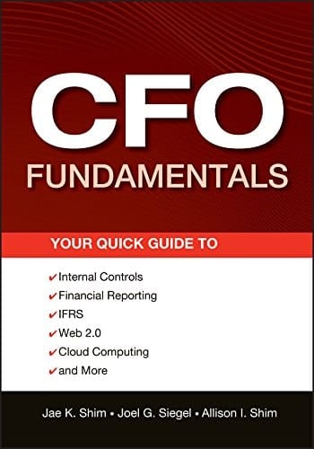 CFO Fundamentals: Your Quick Guide to Internal Controls, Financial Reporting, IFRS, Web 2.0, Cloud Computing, and More (Wiley Corporate F&A Book 581)