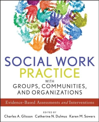 Social Work Practice with Groups, Communities, and Organizations: Evidence-Based Assessments and Interventions