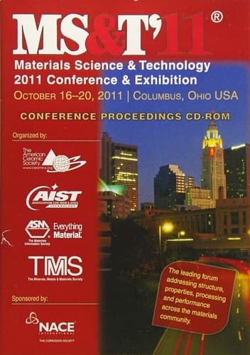 MS&T '11: Materials Science & Technology 2011 Conference & Exhibition, October 16-20, 2011, Columbus, Ohio