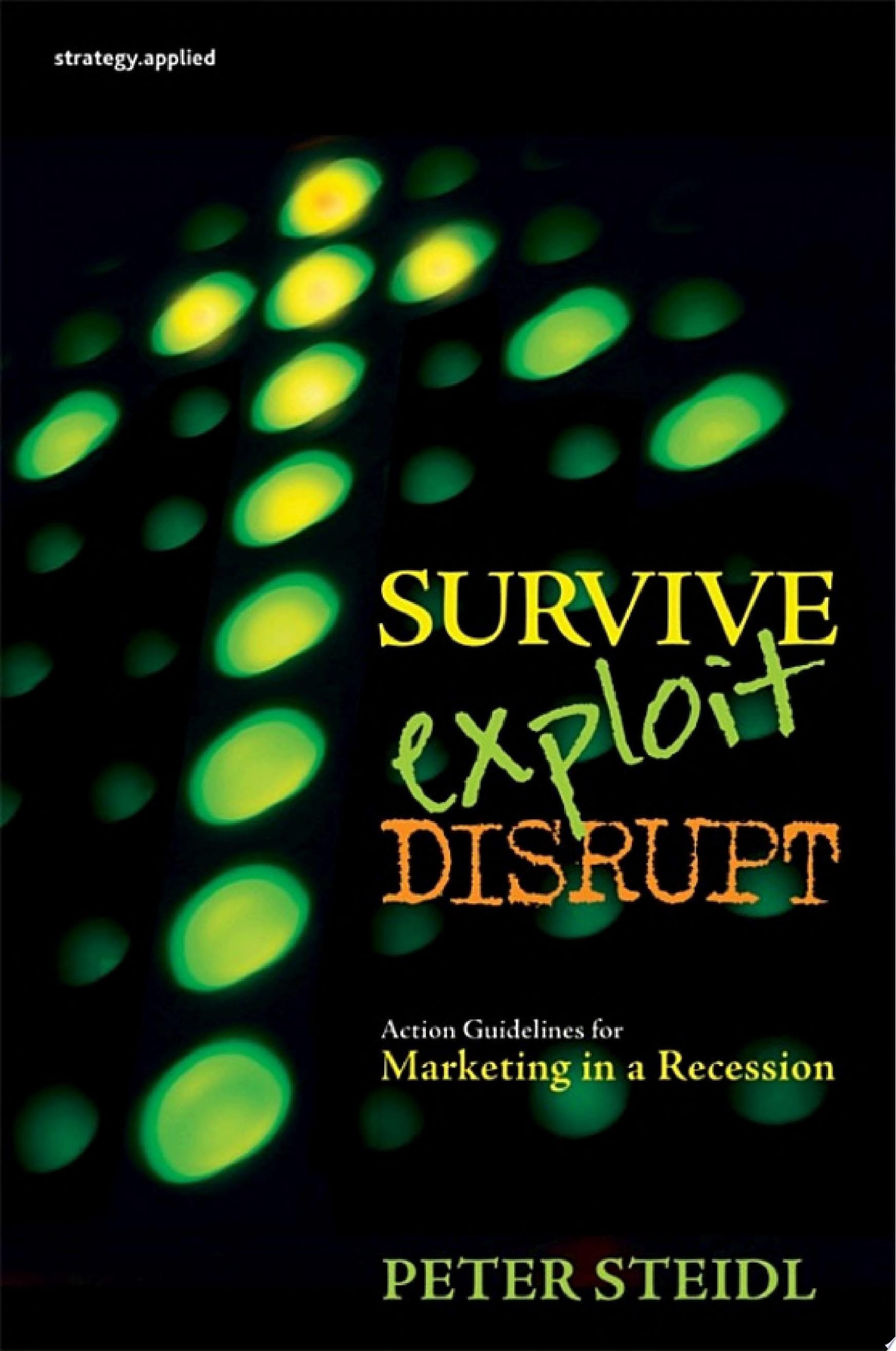 Survive, Exploit, Disrupt Action Guidelines for Marketing in a Recession