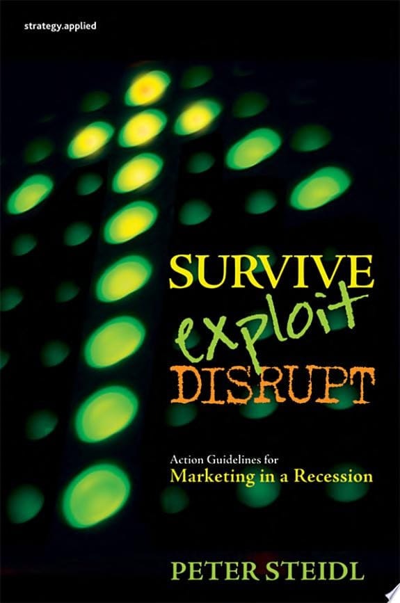 Survive, Exploit, Disrupt Action Guidelines for Marketing in a Recession