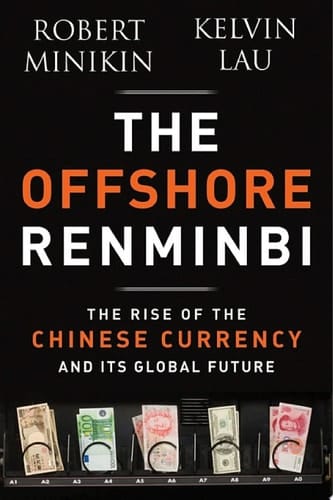 The Offshore Renminbi The Rise of the Chinese Currency and Its Global Future