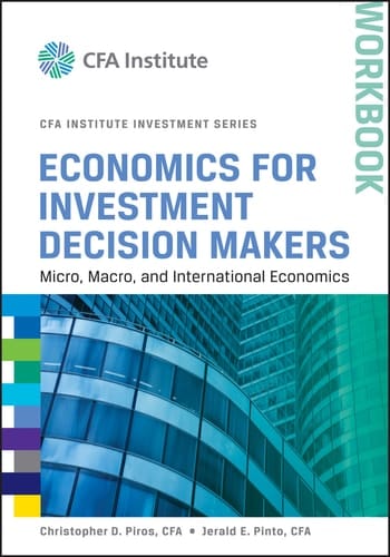 Economics for Investment Decision Makers Micro, Macro, and International Economics