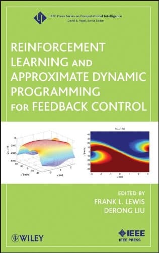 Reinforcement Learning and Approximate Dynamic Programming for Feedback Control (IEEE Press Series on Computational Intelligence Book 17)