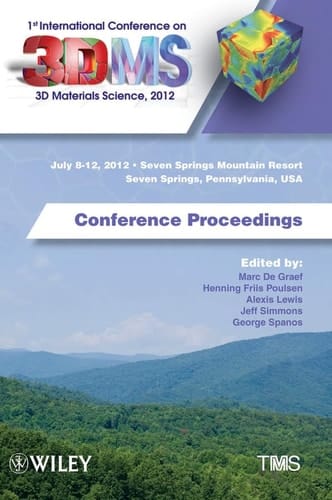 1st International Conference on 3D Materials Science, 2012: Conference Proceedings (The Minerals, Metals & Materials Series)