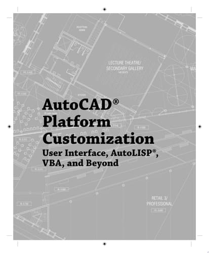 AutoCAD Platform Customization User Interface, AutoLISP, VBA, and Beyond