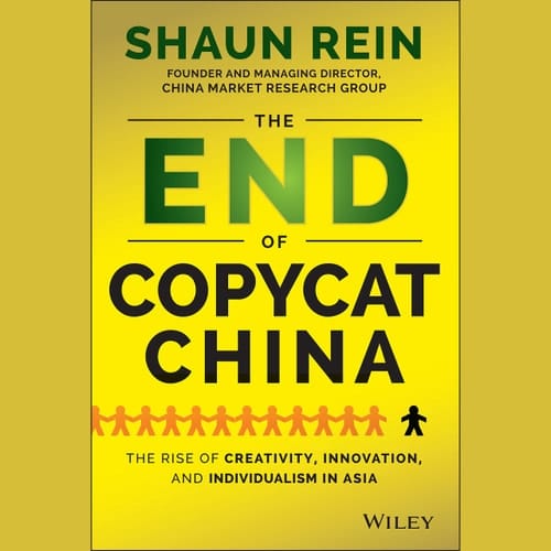The End of Copycat China The Rise of Creativity, Innovation, and Individualism in Asia