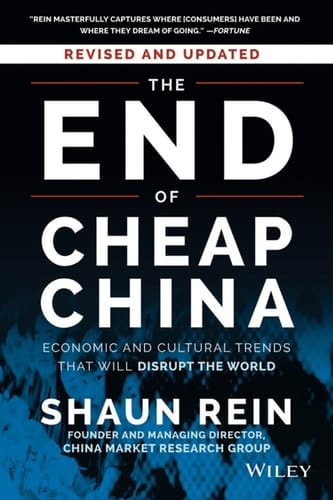 The End of Cheap China: Economic and Cultural Trends that Will Disrupt the World
