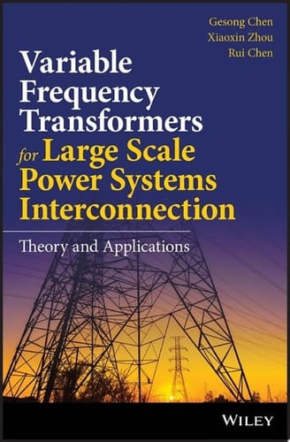 Variable Frequency Transformers for Large Scale Power Systems Interconnection Theory and Applications