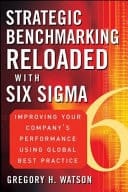 Strategic Benchmarking Reloaded with Six Sigma Improve Your Company's Performance Using Global Best Practice