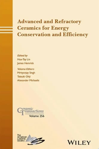 Advanced and Refractory Ceramics for Energy Conservation and Efficiency: Ceramic Transactions, Volume 256