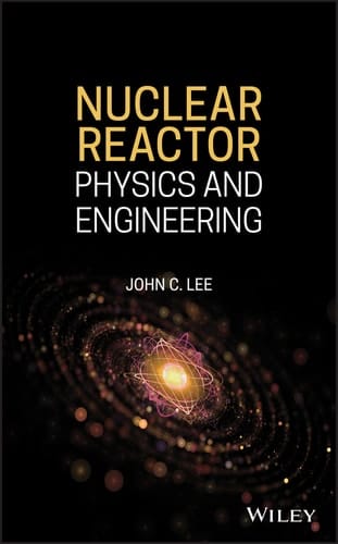 Nuclear Reactor: Physics and Engineering (Wiley - IEEE)