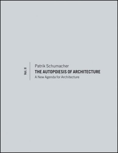 The Autopoiesis of Architecture, Volume II A New Agenda for Architecture
