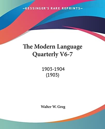 The Modern Language Quarterly V6-7: 1903-1904 (1903)