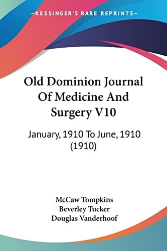 Old Dominion Journal Of Medicine And Surgery V10: January, 1910 To June, 1910 (1910)