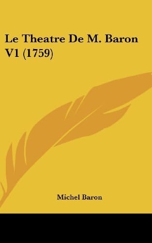 Le Theatre De M. Baron V1 (1759) (French Edition)