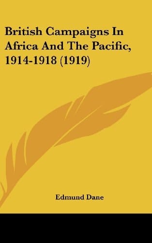 British Campaigns In Africa And The Pacific, 1914-1918 (1919)