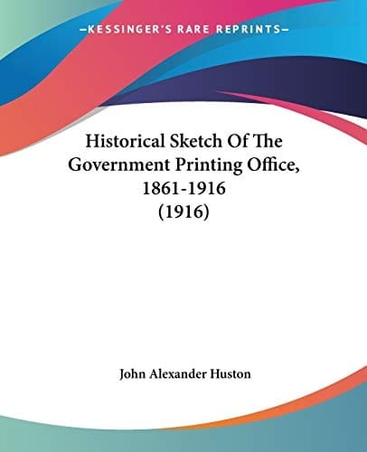 Historical Sketch Of The Government Printing Office, 1861-1916 (1916)