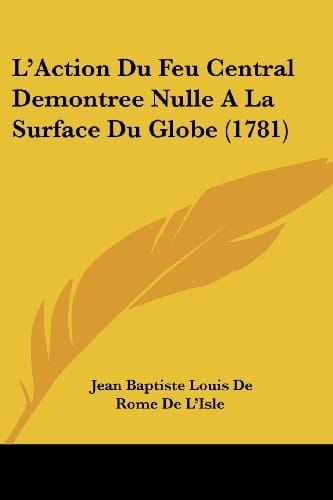 L'Action Du Feu Central Demontree Nulle A La Surface Du Globe (1781) (French Edition)