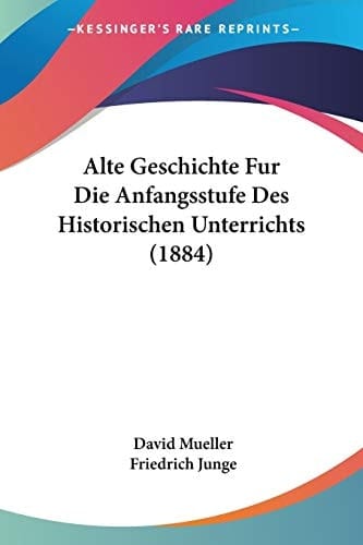 Alte Geschichte Fur Die Anfangsstufe Des Historischen Unterrichts (1884) (German Edition)