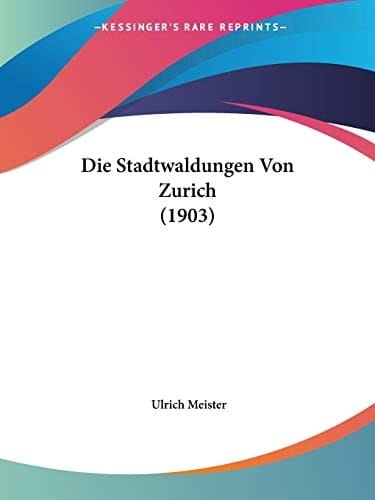 Die Stadtwaldungen Von Zurich (1903) (German Edition)