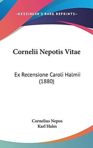 Cornelii Nepotis Vitae: Ex Recensione Caroli Halmii (1880) (Latin Edition)
