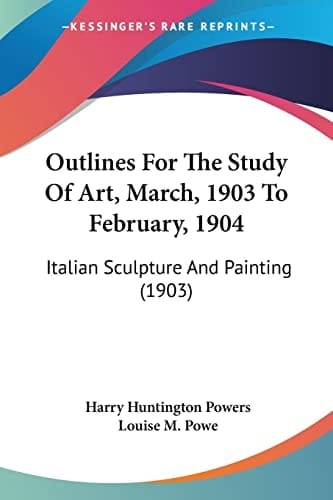 Outlines For The Study Of Art, March, 1903 To February, 1904: Italian Sculpture And Painting (1903)