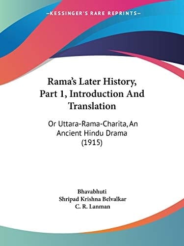Rama's Later History, Part 1, Introduction And Translation: Or Uttara-Rama-Charita, An Ancient Hindu Drama (1915)