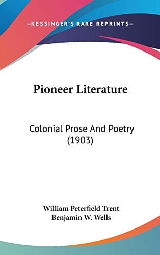 Pioneer Literature: Colonial Prose And Poetry (1903)