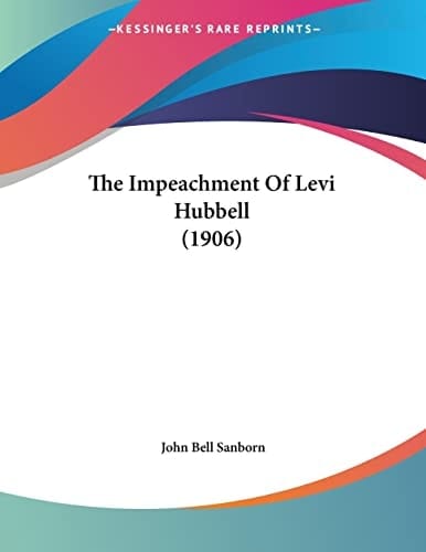 The Impeachment Of Levi Hubbell (1906)