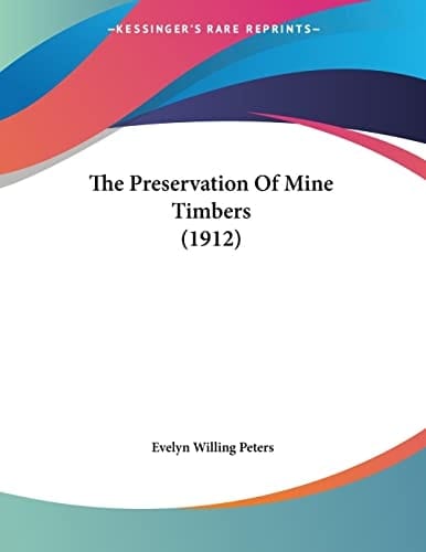 The Preservation Of Mine Timbers (1912)