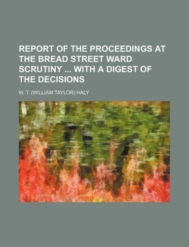 Report of the proceedings at the Bread street ward scrutiny with a digest of the decisions