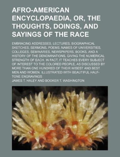 Afro-American encyclopaedia, or, The thoughts, doings, and sayings of the race; embracing addresses, lectures, biographical sketches, sermons, poems, ... and a history of the denominations, givin