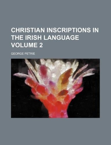 Christian inscriptions in the Irish language Volume 2