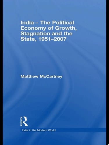 India - The Political Economy of Growth, Stagnation and the State, 1951-2007