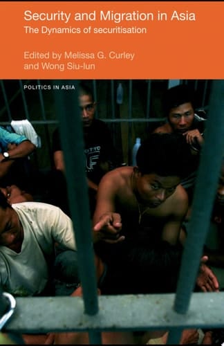 Security and Migration in Asia The Dynamics of Securitisation