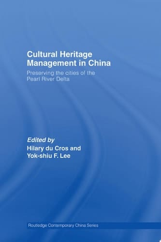 Cultural Heritage Management in China Preserving the Cities of the Pearl River Delta
