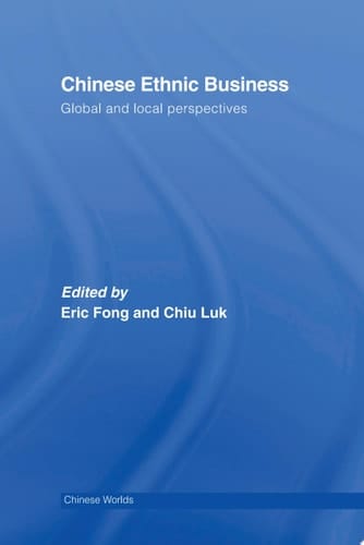 Chinese Ethnic Business Global and Local Perspectives