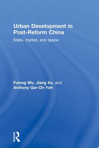 Urban Development in Post-Reform China State, Market, and Space