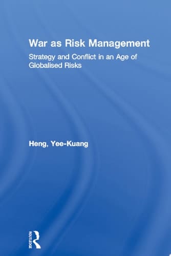 War as Risk Management Strategy and Conflict in an Age of Globalised Risks